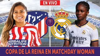 🔴ATLÉTICO DE MADRID vs REAL MADRID EN VIVO ⚽ COPA DE LA REINA DE ESPAÑA  MATCHDAY WOMAN [upl. by Irmgard568]