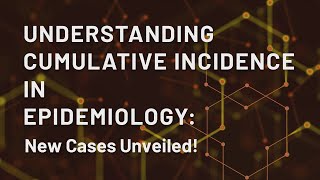 Understanding Cumulative Incidence in Epidemiology New Cases Unveiled [upl. by Ruggiero415]