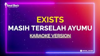 MASIH TERSELAH AYUMU  EXISTS KARAOKE [upl. by Elvin]