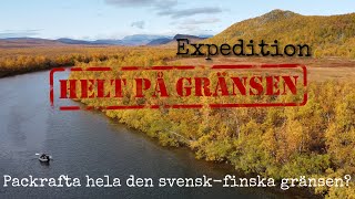 Går det att paddla den svensk  finska gränsen i en packraft Expedition Helt På Gränsen Episod 20 [upl. by Warder]