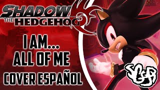 SGGB  Shadow The Hedgehog  I Am All Of Me  Cover En Español [upl. by Siegel]