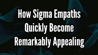 How Sigma Empaths Quickly Become Remarkably Appealing [upl. by Hildie]