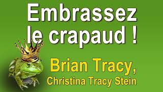 Embrassez le crapaud  12 moyens puissants de changer le Brian Tracy Livre audio [upl. by Christine]