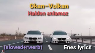 Okan amp Volkan – Halden anlamaz Slowedrewerb Enes lyrics [upl. by Trygve]