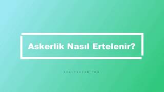 ASKERLİK ERTELEME TECİL UZATMA NASIL OLUR [upl. by Thetes812]