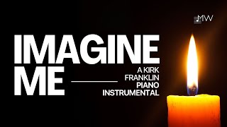 Imagine Me  Kirk Franklin  Piano Music Instrumental Worship  Meditation Music [upl. by Kcaz811]