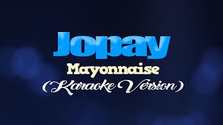 JOPAY  Mayonnaise KARAOKE VERSION [upl. by Lleuqram]