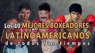 🥊Boxeo Top 10 Mejores Boxeadores Latinoamericanos de todos los tiempos Los mejores de la historia [upl. by Chrissie]