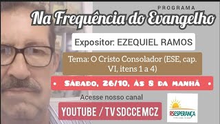 NA FREQUÊNCIA DO EVANGELHO com Ezequiel Ramos ESE cap VI itens 123 e 4 [upl. by Brown12]