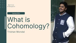 What is Cohomology  Trishan Mondal  B Math 202124 [upl. by Inez]