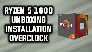 RYZEN 5 1600 UNBOXING INSTALL AND OVERCLOCKING GUIDE [upl. by Sacram]