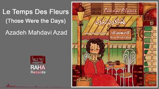 Le Temps Des Fleurs Those Were the Days  Azadeh Mahdavi Azad [upl. by Ahsinyt]