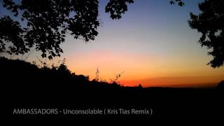 AMBASSADORS  Unconsolable Kris Tias Remix [upl. by Attegroeg309]