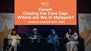 World Cancer Day 2024  Forum  Closing the Care Gap Where Are We in Malaysia [upl. by Onifled353]