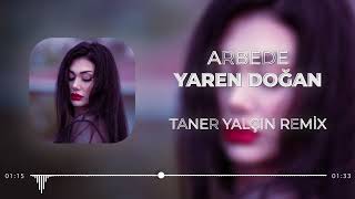 Yaren Doğan  Arbede Taner Yalçın Remix [upl. by Inttirb]