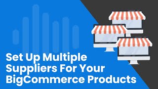 How To Set Up Multiple Suppliers For Your BigCommerce Products [upl. by Ninon]