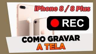 Como Gravar a Tela do iPhone 8 e 8 Plus [upl. by Atiken583]