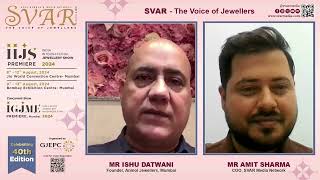 SVAR Exclusive In Conversation with Ishu Datwani of Anmol Jewellers about the IIJS Premiere 2024 [upl. by Akirdnwahs72]