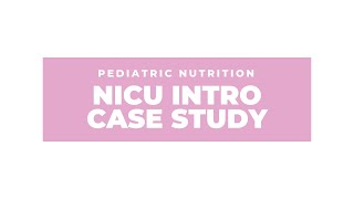 Initiating and Advancing Nutrition Support in the NICU Case Study [upl. by Orrin255]