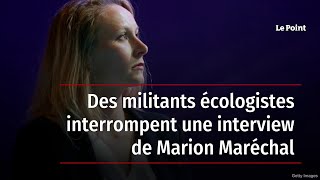 Des militants écologistes interrompent une interview de Marion Maréchal [upl. by Anirbys]