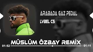 Arabada Gaz Pedal  Müslüm Özbay amp Deniz Bolat Remix  LVBEL C5 [upl. by Lyndel629]