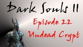 Dark Souls II  Walkthrough 22  Undead Crypt [upl. by Sundin62]