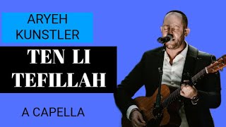 TEN LI TEFILLAH  ARYEH KUNSTLER ACAPELLA EDITION [upl. by Nemsaj401]