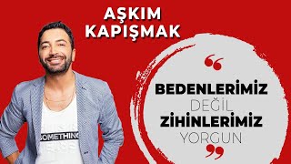 Bedenlerimiz değil zihinlerimiz yorgun  Aşkım Kapışmak Anlatıyor  Ünlü Sohbetleri [upl. by Aneral]