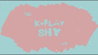 KFlay  Shy Official Lyric Video [upl. by Karilynn961]