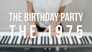 The Birthday Party  The 1975  Piano cover [upl. by Elbas]