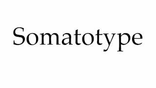 How to Pronounce Somatotype [upl. by Zat]