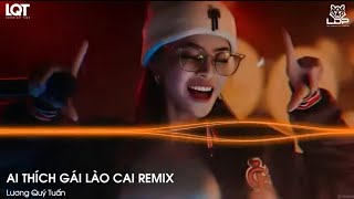 Ai Thích Gái Lào Cai Remix 1 Hour Huy PT Remix  Lương Quý Tuấn  Phải Mất Cả Đời Remix [upl. by Llezniuq558]