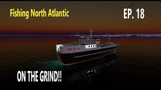 ON THE GRIND  Fishing North Atlantic  EP 18 [upl. by Aciria]