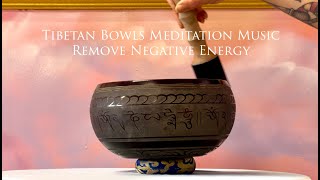 Tibetan Singing Bowls amp Meditation Music Remove Negative Energy [upl. by Chastity362]