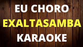 EU CHORO EXALTASAMBA KARAOKE [upl. by Thetos221]