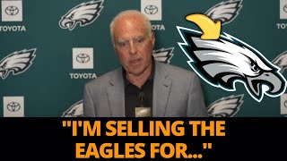 NOW EAGLES OWNER REVEALS TEAM SALE LOOK AT THIS EAGLES NEWS [upl. by Eeniffar314]