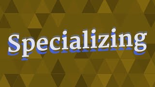 SPECIALIZING pronunciation • How to pronounce SPECIALIZING [upl. by Jehiah]