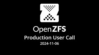 20241106 OpenZFS Production User Call [upl. by Ladnik]