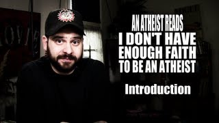 An Atheist Reads I Dont Have Enough Faith to Be an Atheist Introduction [upl. by Comethuauc]