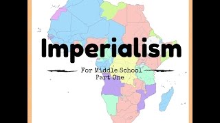 Imperialism for Middle School  Part One [upl. by Kelda713]