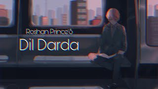 Dil Darda  Roshan Prince Slowed Reverb [upl. by Noerb]