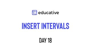 Educativeio Day 18 Insert Intervals  Merge Intervals Pattern [upl. by Papagena]