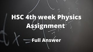 hsc 4th week physics assignment answer 2022 hscalim 4th week assignment solution [upl. by Lagiba]