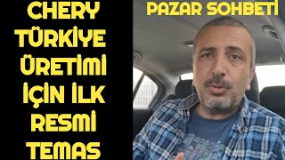 CHERY TÜRKİYE ÜRETİMİ İÇİN İLK RESMİ GÖRÜŞME  PAZAR SOHBETİ [upl. by Sicard42]