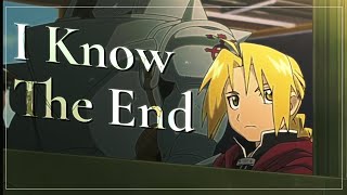 I Know The End  Fullmetal Alchemist [upl. by Akialam]