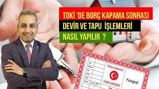 TOKİ DE BORÇ KAPAMA SONRASI DEVİRTAPU İŞLEMLERİ GÜVEN YENİSU 05324195428 toki kayabaşıtapu [upl. by Illac]