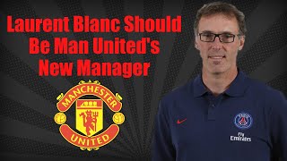 Laurent Blanc Should Be Manchester Uniteds New Manager  Tactical Analysis [upl. by Linson]