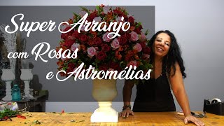 ARRANJO GIGANTE AGRUPADO COM ROSAS E ASTROMÉLIAS [upl. by Niletak707]