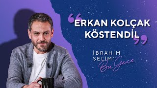 Hanımlar Beyler Karşınızda Erkan Kolçak Köstendil  İbrahim Selim ile Bu Gece 5x10 [upl. by Nawyt]