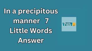 In a precipitous manner 7 Little Words Answer [upl. by Asilat]